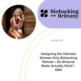 Designing the Ultimate Women-Only Biohacking Retreat + Do Binaural Beats Actually Work? - AMA