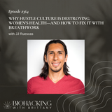 Why Hustle Culture Is Destroying Women’s Health—and How to Fix It with Breathwork with JJ Ruescas