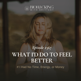 What I’d Do to Feel Better—If I Had No Time, Energy, or Money