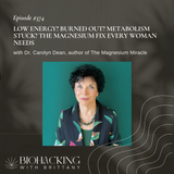 Low Energy? Burned Out? Metabolism Stuck? The Magnesium Fix Every Woman Needs with Dr. Carolyn Dean