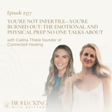 You’re Not Infertile—You’re Burned Out: The Emotional and Physical Prep No One Talks About with Caitria Thiele