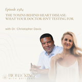 The Toxins Behind Heart Disease: What Your Doctor Isn’t Testing For with Dr. Christopher Davis