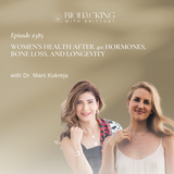 Women’s Health After 40: Hormones, Bone Loss, and Longevity with Dr. Mani Kukreja
