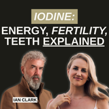 The Truth About Iodine: How One Mineral Impacts Energy, Fertility, and Oral Health with Ian Clark