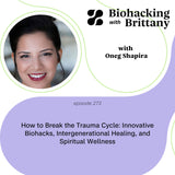 How to Break the Trauma Cycle: Innovative Biohacks, Intergenerational Healing, and Spiritual Wellness