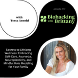 Secrets to Lifelong Wellness: Embracing Self-Care, Ayurveda, Neuroplasticity, and Mindful Role Modeling for Your Family