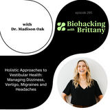 Holistic Approaches to Vestibular Health: Managing Dizziness, Vertigo, Migraines and Headaches with Dr. Madison Oak