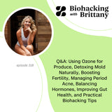 Q&A: Using Ozone for Produce, Detoxing Mold Naturally, Boosting Fertility, Managing Period Acne, Balancing Hormones, Improving Gut Health, and Practical Biohacking Tips
