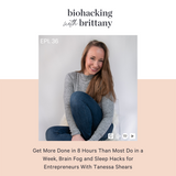 36. Get More Done in 8 Hours Than Most Do in a Week, Brain Fog and Sleep Hacks for Entrepreneurs With Tanessa Shears
