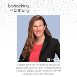 32. Correct Hormone Imbalances and Sexual Dysfunction With Dr. Tarin Forbes Including Increasing Libido, Sexual Enhancement With Gainswave and Other Biohacks