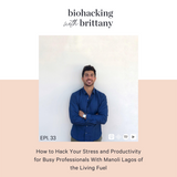 33. How to Hack Your Stress and Productivity for Busy Professionals With Manoli Lagos of the Living Fuel