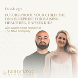 Future-Proof Your Child: The DNA Blueprint for Raising Healthier, Happier Kids with Kashif Khan