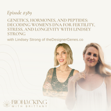 Genetics, Hormones, and Peptides: Decoding Women’s DNA for Fertility, Stress, and Longevity with Lindsey Strong