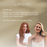 From Chaos to Calm: Rebalancing Your Mind, Body, and Relationship After Motherhood with Jamie Graber