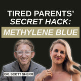 Methylene Blue for Parents: The Science-Backed Fix for Energy, Calm, and Burnout with Dr. Scott Sherr