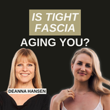 Tech Neck, C Sections, and Trapped Trauma: How Fascia Is Quietly Aging Women Faster with Deanna Hansen