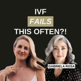 Let’s Be Real: The IVF Stats No One Talks About with Gabriela Rosa
