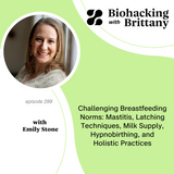 Challenging Breastfeeding Norms: Mastitis, Latching Techniques, Milk Supply, Hypnobirthing, and Holistic Practices with Emily Stone