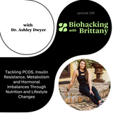 Tackling PCOS, Insulin Resistance, Metabolism and Hormonal Imbalances Through Nutrition and Lifestyle Changes with Dr. Ashley Dwyer