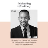 40. Your Brain Is Like a Muscle: How to Sharpen Your Cognitive Skills, and Improve Mental Health With Joshua Campbell